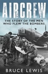 Aircrew: Dramatic, first-hand accounts from World War 2 bomber pilots and crew cena un informācija | Vēstures grāmatas | 220.lv