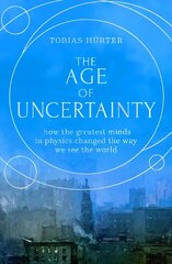 Age of Uncertainty: how the greatest minds in physics changed the way we see the world cena un informācija | Ekonomikas grāmatas | 220.lv