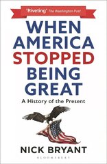 When America Stopped Being Great: A History of the Present cena un informācija | Sociālo zinātņu grāmatas | 220.lv