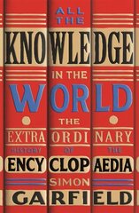 All the Knowledge in the World: The Extraordinary History of the Encyclopaedia cena un informācija | Vēstures grāmatas | 220.lv