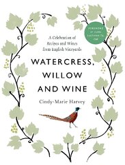 Watercress, Willow and Wine: A Celebration of Recipes and Wines from English Vineyards цена и информация | Книги рецептов | 220.lv