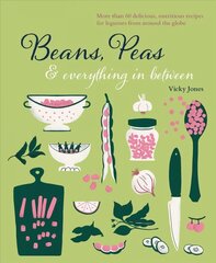 Beans, Peas & Everything In Between: More Than 60 Delicious, Nutritious Recipes for Legumes from Around the Globe цена и информация | Книги рецептов | 220.lv