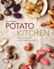 Potato Kitchen: From Soil to Table - Over 70 Inspiring Recipes цена и информация | Книги рецептов | 220.lv