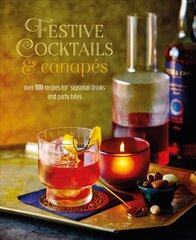 Festive Cocktails & Canapes: Over 100 Recipes for Seasonal Drinks & Party Bites цена и информация | Книги рецептов | 220.lv