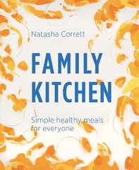Family Kitchen: Simple Healthy Meals for Everyone cena un informācija | Pavārgrāmatas | 220.lv