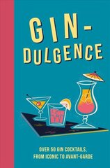 Gin-dulgence: Over 50 Gin Cocktails, from Iconic to Avant-Garde цена и информация | Книги рецептов | 220.lv