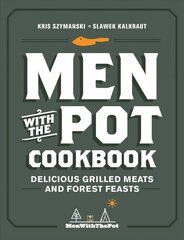 Men with the Pot Cookbook: Delicious Grilled Meats and Forest Feasts цена и информация | Книги рецептов | 220.lv