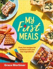 My First Meals: Fast and Fun Recipes for Children with Just Five Ingredients cena un informācija | Pavārgrāmatas | 220.lv