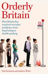 Orderly Britain: How Britain has resolved everyday problems, from dog fouling to double parking cena un informācija | Sociālo zinātņu grāmatas | 220.lv