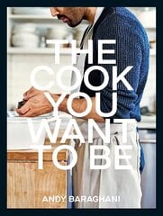 Cook You Want to Be: Everyday Recipes to Impress цена и информация | Книги рецептов | 220.lv