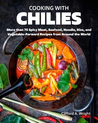 Cooking with Chiles: Spicy Meat, Seafood, Noodle, Rice, and Vegetable-Forward Recipes from Around the World цена и информация | Книги рецептов | 220.lv