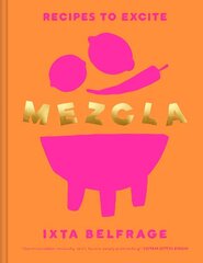 MEZCLA: Recipes to Excite цена и информация | Книги рецептов | 220.lv