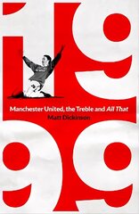 1999: Manchester United, the Treble and All That cena un informācija | Grāmatas par veselīgu dzīvesveidu un uzturu | 220.lv