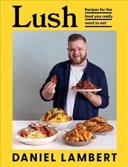 Lush: Recipes for the Food You Really Want to Eat cena un informācija | Pavārgrāmatas | 220.lv