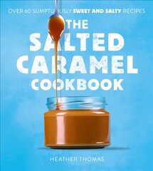 Salted Caramel Cookbook цена и информация | Книги рецептов | 220.lv