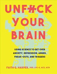 Unfuck Your Brain: Using Science To Get Over Anxiety, Depression, Anger, Freak-Outs, and Triggers cena un informācija | Sociālo zinātņu grāmatas | 220.lv