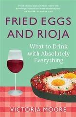 Fried Eggs and Rioja: What to Drink with Absolutely Everything цена и информация | Книги рецептов | 220.lv