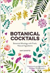 Botanical Cocktails: Botanical Mixology with Fresh, Natural Ingredients cena un informācija | Pavārgrāmatas | 220.lv