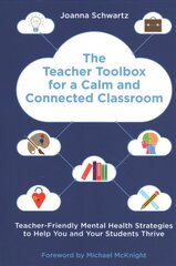 Teacher Toolbox for a Calm and Connected Classroom: Teacher-Friendly Mental Health Strategies to Help You and Your Students Thrive цена и информация | Книги по социальным наукам | 220.lv