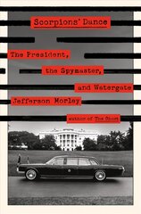 Scorpions' Dance: The President, the Spymaster, and Watergate cena un informācija | Sociālo zinātņu grāmatas | 220.lv