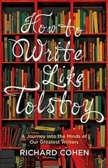 How to Write Like Tolstoy: A Journey into the Minds of Our Greatest Writers цена и информация | Учебный материал по иностранным языкам | 220.lv