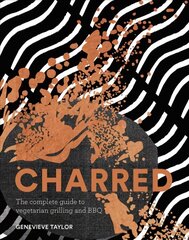 Charred: The Complete Guide to Vegetarian Grilling and Barbecue Hardback цена и информация | Книги рецептов | 220.lv