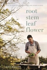 Root, Stem, Leaf, Flower: How to Cook with Vegetables and Other Plants цена и информация | Книги рецептов | 220.lv