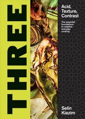 Three: Acid, Texture, Contrast - The Essential Foundations to Redefine Everyday Cooking цена и информация | Книги рецептов | 220.lv