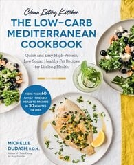 Clean Eating Kitchen: The Low-Carb Mediterranean Cookbook: Quick and Easy High-Protein, Low-Sugar, Healthy-Fat Recipes for Lifelong Health-More Than 60 Family Friendly Meals to Prepare in 30 Minutes or Less цена и информация | Книги рецептов | 220.lv