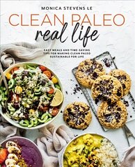 Clean Paleo Real Life: Easy Meals and Time-Saving Tips for Making Clean Paleo Sustainable for Life цена и информация | Книги рецептов | 220.lv