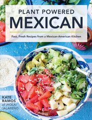 Plant Powered Mexican: Fast, Fresh Recipes from a Mexican-American Kitchen cena un informācija | Pavārgrāmatas | 220.lv