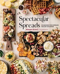 Spectacular Spreads: 50 Amazing Food Spreads for Any Occasion cena un informācija | Pavārgrāmatas | 220.lv