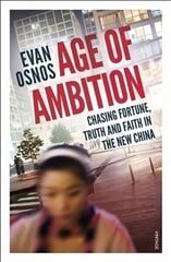 Age of Ambition: Chasing Fortune, Truth and Faith in the New China цена и информация | Книги по социальным наукам | 220.lv