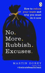 No More Rubbish Excuses: How to reduce your waste and why you must do it now цена и информация | Книги по социальным наукам | 220.lv