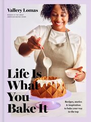 Life Is What You Bake It: Recipes, Stories, and Inspiration to Bake Your Way to the Top: A Baking Book cena un informācija | Pavārgrāmatas | 220.lv