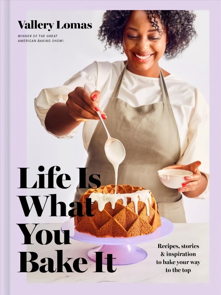 Life Is What You Bake It: Recipes, Stories, and Inspiration to Bake Your Way to the Top: A Baking Book цена и информация | Pavārgrāmatas | 220.lv