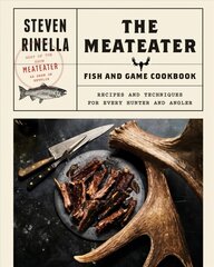 Meateater Fish and Game Cookbook: Recipes and Techniques for Every Hunter and Angler cena un informācija | Pavārgrāmatas | 220.lv