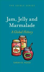 Jam, Jelly and Marmalade: A Global History цена и информация | Книги рецептов | 220.lv