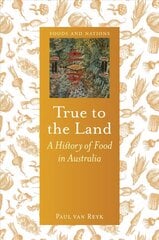 True to the Land: A History of Food in Australia цена и информация | Книги рецептов | 220.lv