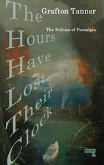 Hours Have Lost Their Clock: The Politics of Nostalgia New edition cena un informācija | Sociālo zinātņu grāmatas | 220.lv