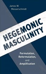 Hegemonic Masculinity: Formulation, Reformulation, and Amplification цена и информация | Книги по социальным наукам | 220.lv