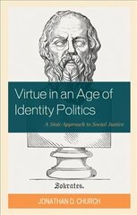 Virtue in an Age of Identity Politics: A Stoic Approach to Social Justice cena un informācija | Sociālo zinātņu grāmatas | 220.lv