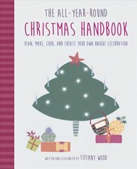 All-Year-Round Christmas Handbook: Plan, Make, Cook, and Create Your Own Unique Celebration цена и информация | Книги по экономике | 220.lv