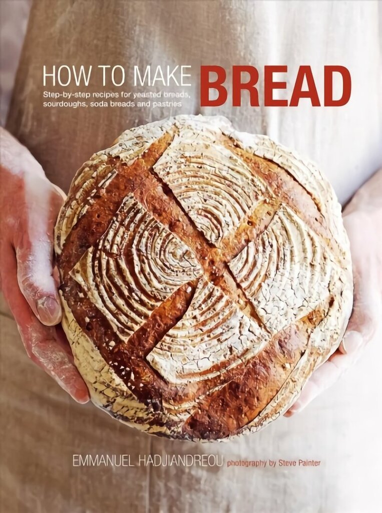 How to Make Bread: Step-By-Step Recipes for Yeasted Breads, Sourdoughs, Soda Breads and Pastries цена и информация | Pavārgrāmatas | 220.lv