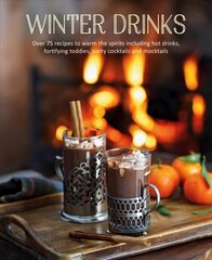 Winter Drinks: Over 75 Recipes to Warm the Spirits Including Hot Drinks, Fortifying Toddies, Party Cocktails and Mocktails цена и информация | Книги рецептов | 220.lv