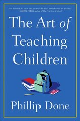Art of Teaching Children: All I Learned from a Lifetime in the Classroom цена и информация | Книги по социальным наукам | 220.lv