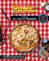 Back to the Future: The Official Hill Valley Cookbook: Over Sixty-Five Classic Hill Valley Recipes from the Past, Present, and Future! cena un informācija | Pavārgrāmatas | 220.lv