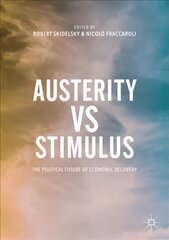 Austerity vs Stimulus: The Political Future of Economic Recovery 1st ed. 2017 cena un informācija | Ekonomikas grāmatas | 220.lv
