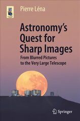 Astronomy's Quest for Sharp Images: From Blurred Pictures to the Very Large Telescope 1st ed. 2020 cena un informācija | Ekonomikas grāmatas | 220.lv