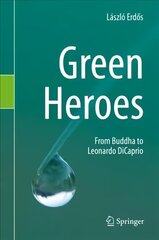 Green Heroes: From Buddha to Leonardo DiCaprio 1st ed. 2019 cena un informācija | Sociālo zinātņu grāmatas | 220.lv